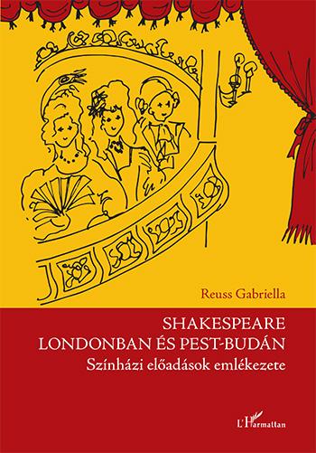 Reuss Gabriella - Shakespeare Londonban s Pest-Budn - Sznhzi Eladsok Emlkezete