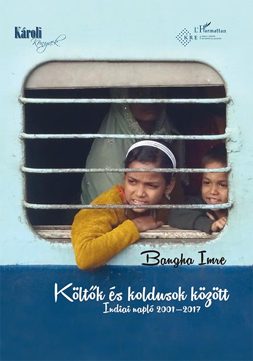 Bangha Imre - Kltk s Koldusok Kztt - Indiai Napl 20012017
