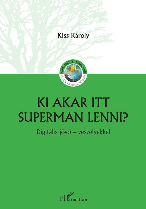 Kiss Kroly - Ki Akar Itt Superman Lenni? - Digitlis Jv - Veszlyekkel