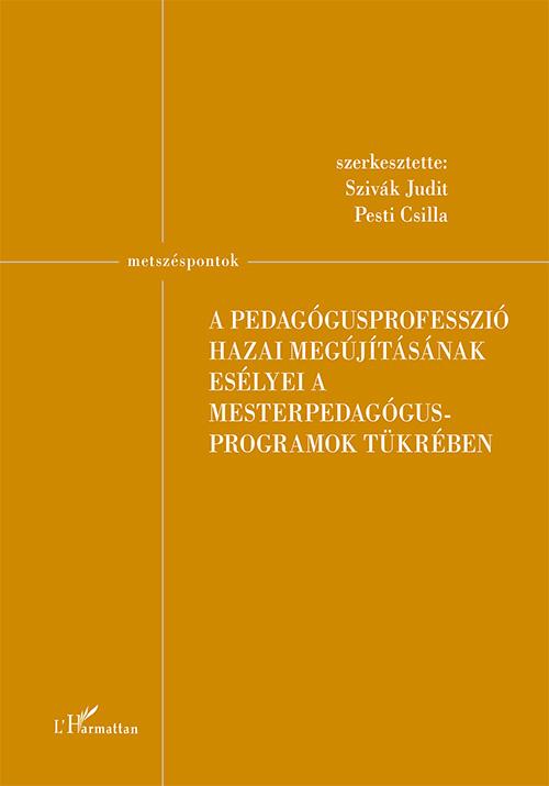 Szivk JuditPesti Csilla (Szerk.) - A Pedaggusprofesszi Hazai Megjtsnak Eslyei A Mesterpedaggus Programok T