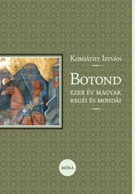 Komjthy Istvn - Botond - Ezer v Magyar Regi s Mondi