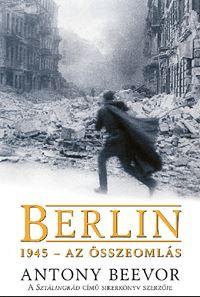 BEEVOR, ANTONY - BERLIN 1945 - AZ SSZEOMLS