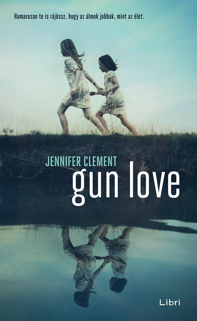 Jennifer  Clement - GUN LOVE