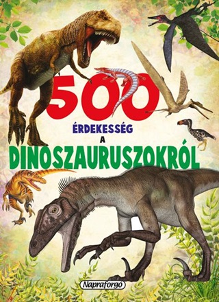 - - 500 rdekessg A Dinoszauruszokrl