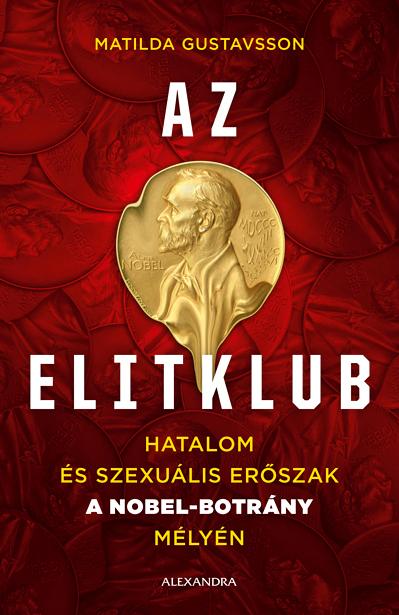 Matilda Gustavsson - Az Elitklub - Hatalom s Szexulis Erszak A Nobel-Botrny Mlyn