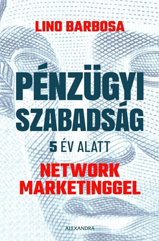 Lino Barbosa - Pnzgyi Szabadsg 5 v Alatt - Network Marketinggel