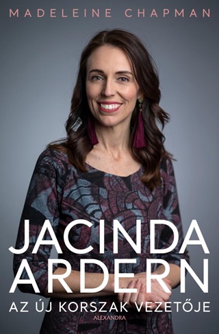Madeleine Chapman - Jacinda Ardern - Az j Korszak Vezetje