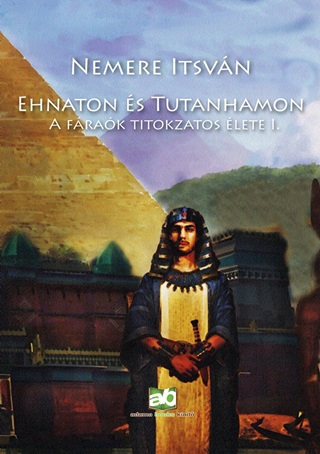 Nemere Istvn - Ehnaton s Tutanhamon - A Frak Titokzatos lete I.