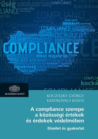 Kocziszky Gyrgy - Kardkovcs Kolos - A Compliance Szerepe A Kzssgi rtkek s rdekek Vdelmben