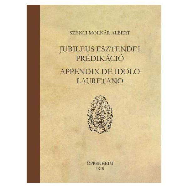 Szenci Molnr Albert - Jubileus Esztendei Prdikci - Appendix De Idolo Lauretano