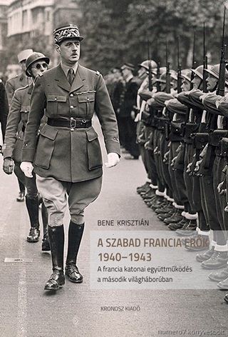 Bene Krisztin - A Szabad Francia Erk 1940-1943. A Francia Katonai Egyttmkds A Msodik Vil.