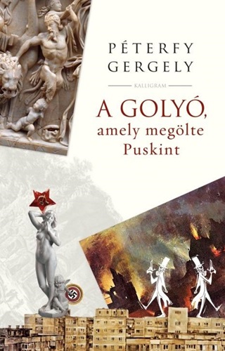 Pterfy Gergely - A Goly, Amely Meglte Puskint - kh 2019 - Kttt