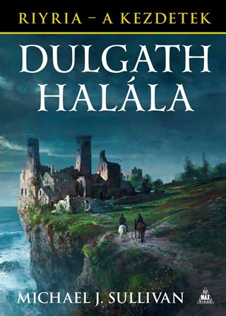 Michael J. Sullivan - Dulgath Halla - Riyria - A Kezdetek 3.Ktet