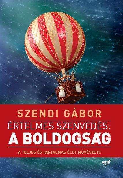 Szendi Gbor - rtelmes Szenveds: A Boldogsg (j! 2018)
