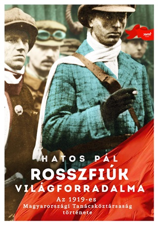 Hatos Pl - Rosszfik Vilgforradalma - Az 1919-Es Magyarorszgi Tancskztrsasg Trtnete
