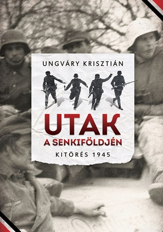 Ungvry Krisztin - Utak A Senkifldjn - Kitrs 1945