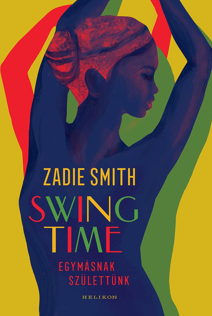Zadie Smith - Swing Time  Egymsnak Szlettnk