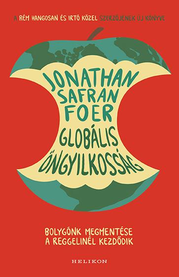 Jonathan Safran Foer - Globlis ngyilkossg - Bolygnk Megmentse A Reggelinl Kezddik