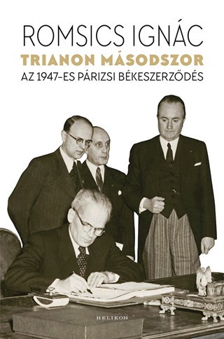 Romsics Ignc - Trianon Msodszor - Az 1947-Es Prizsi Bkeszerzds