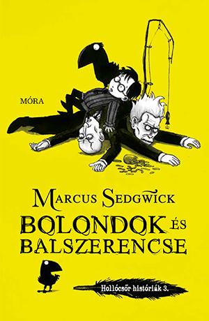 Marcus Sedgwick - Bolondok s Balszerencse - Hollcsr Histrik 3.