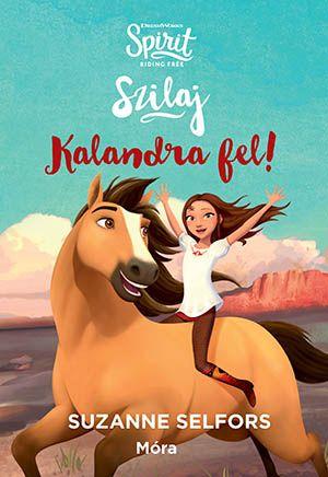 Suzanne Selfors - Kalandra Fel! - Szilaj (Spirit Riding Free 1.)