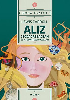 Lewis Carroll - Aliz Csodaorszgban s A Tkr Msik Oldaln - Mra Klassz 8.