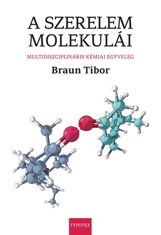 Braun Tibor - A Szerelem Molekuli - Multidiszciplinris Kmiai Egyveleg