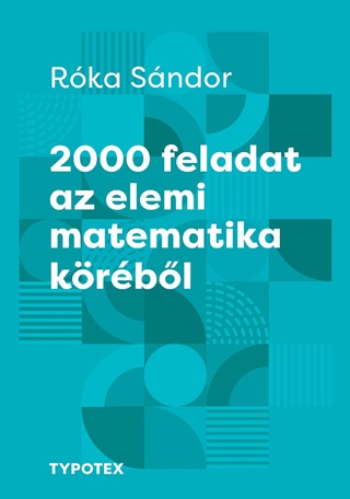 Rka Sndor - 2000 Feladat Az Elemi Matematika Krbl - 7. Kiads (j Bort)