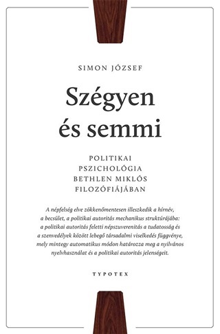 Simon Jzsef - Szgyen s Semmi - Politikai Pszicholgia Bethlen Mikls Filozfijban
