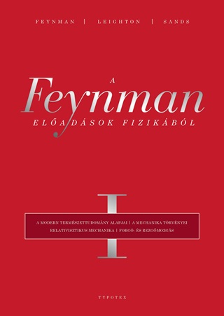 Richard P-  Leighton Feynman - A Feynman-Eladsok Fizikbl I. A Modern Termszettudomny Alapjai, A Mechanika