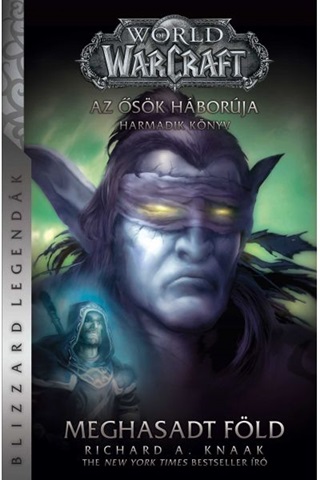 Richard A. Knaak - World Of Warcraft - Meghasadt Fld - Az sk Hborja 3. Knyv