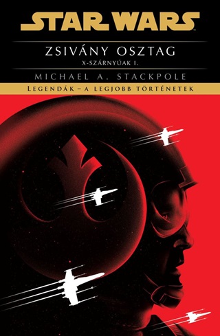 Michael A. Stackpole - Star Wars: Zsivny Osztag  X-Szrnyak I. - Legendk - A Legjobb Trtnetek