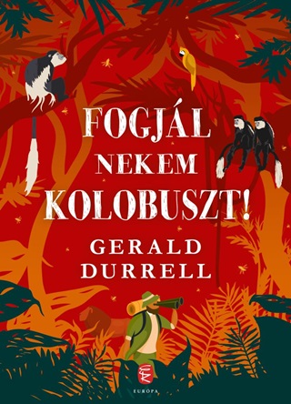 Gerald Durell - Fogjl Nekem Kolobuszt!
