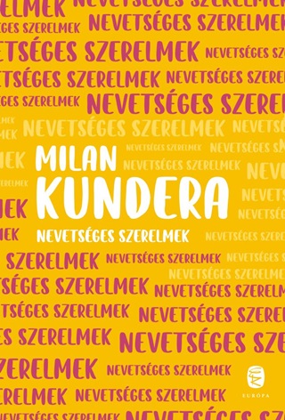 Milan Kundera - Nevetsges Szerelmek