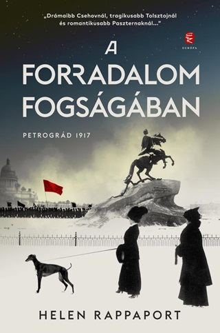 Helen Rappaport - A Forradalom Fogsgban - Petrogrd 1917
