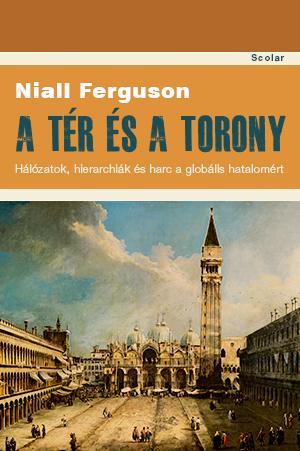 FERGUSON, NIALL - A TR S A TORONY - HLZATOK, HIERARCHIK S HARC A GLOBLIS HATALOMRT