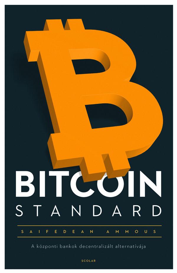 Saifedean Ammous - Bitcoin Standard - A Kzponti Bankok Decentralizlt Alternatvja