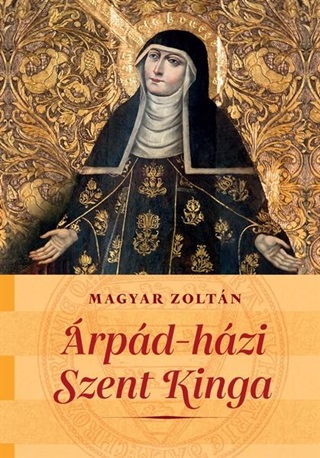 Magyar Zoltn - rpd-Hzi Szent Kinga Kt Nemzet Szentje