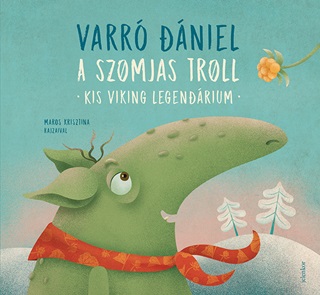 Varr Dniel - A Szomjas Troll - Kis Viking Legendrium (3. Kiads, 2022)