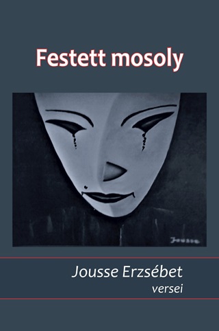 Jousse Erzsbet - Festett Mosoly - Jousse Erzsbet Versei