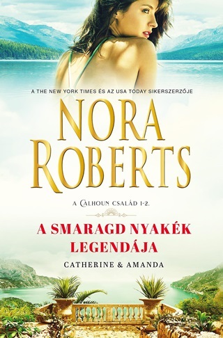 Nora Roberts - A Smaragd Nyakk Legendja - Catherine & Amanda (A Calhoun Csald 1-2.)