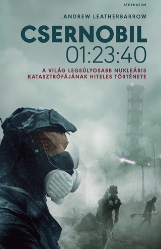 Andrew Leatherbarrow - Csernobil 01:23:40 - A Vilg Legslyosabb Nukleris Katasztrfjnak Hiteles Tr