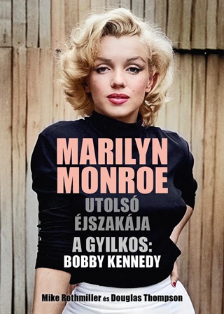 Mike - Thompson Rothmiller - Marilyn Monroe Utols jszakja - A Gyilkos: Bobby Kennedy