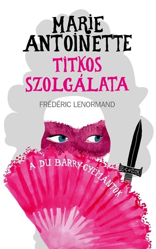 Frdric Lenormand - Marie Antoinette Titkos Szolglata - A Du Barry-Gymntok