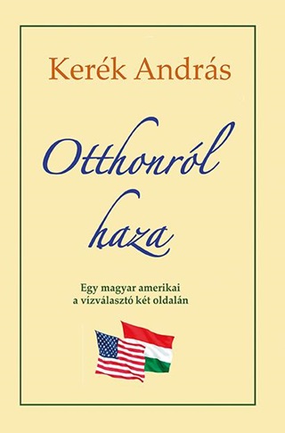 Kerk Andrs - Otthonrl Haza - Egy Magyar Amerikai A Vzvlaszt Kt Oldalm