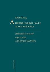 Fekete Kroly - A Heidelbergi Kt Magyarzata - Hlaadsra Vezet Vigasztals 129 Krds ...