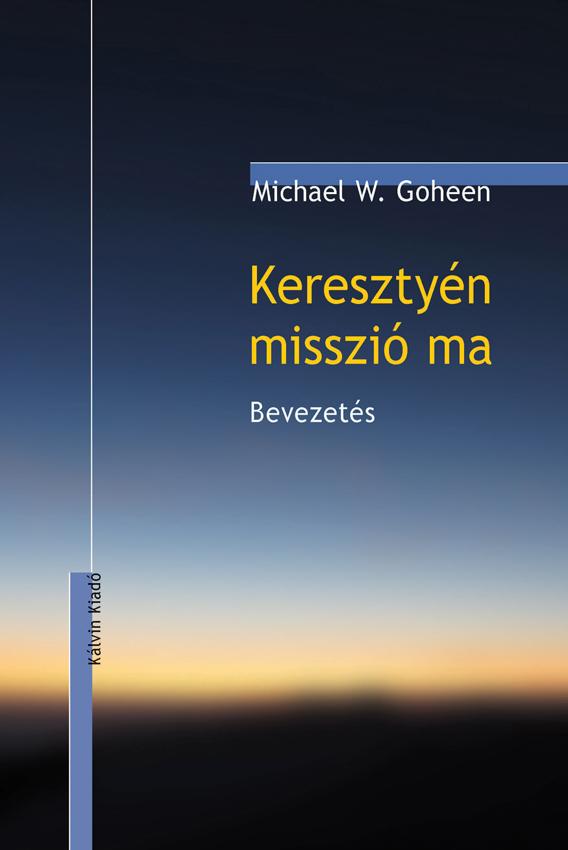 Michael W. Goheen - Keresztyn Misszi Ma - Bevezets