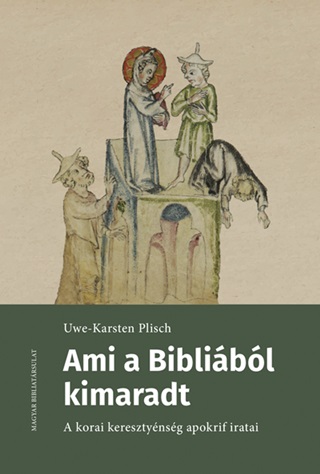 Karsten - Uwe Plisch - Ami A Biblibl Kimaradt - A Korai Keresztnysg Apokrif Iratai