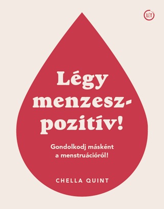 Chella Quint - Lgy Menzeszpozitv! - Gondolkodj Msknt A Menstrucirl!