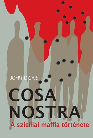 John Dickie - Cosa Nostra - A Szicliai Maffia Trtnete - Fztt